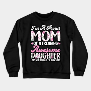 Im A Proud Mom Awesome Daughter Saying Mothers Day Crewneck Sweatshirt